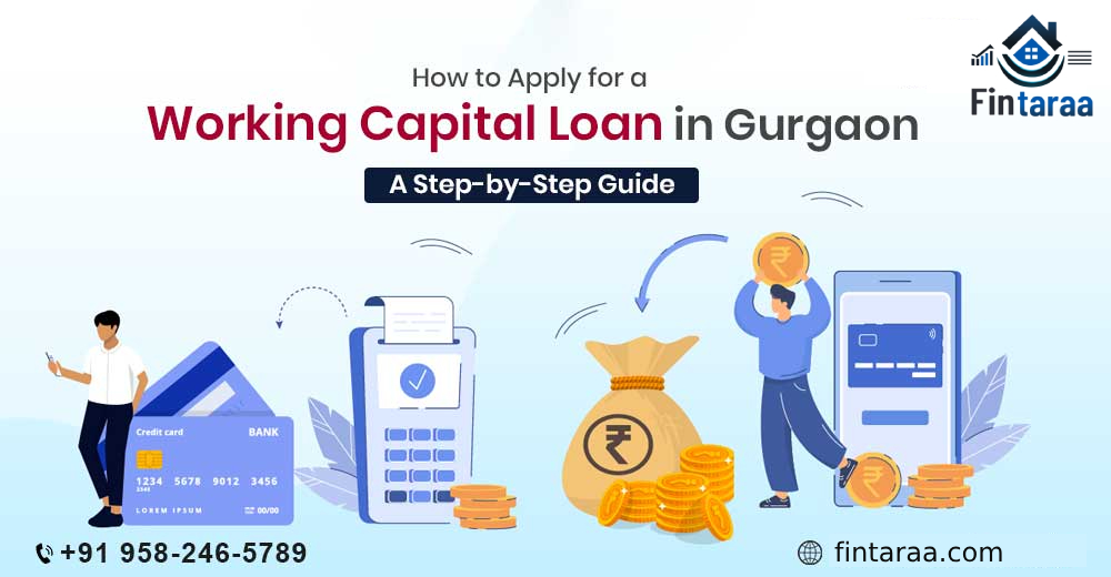 How to Apply for a Working Capital Loan in Gurgaon: A Step-by-Step Guide